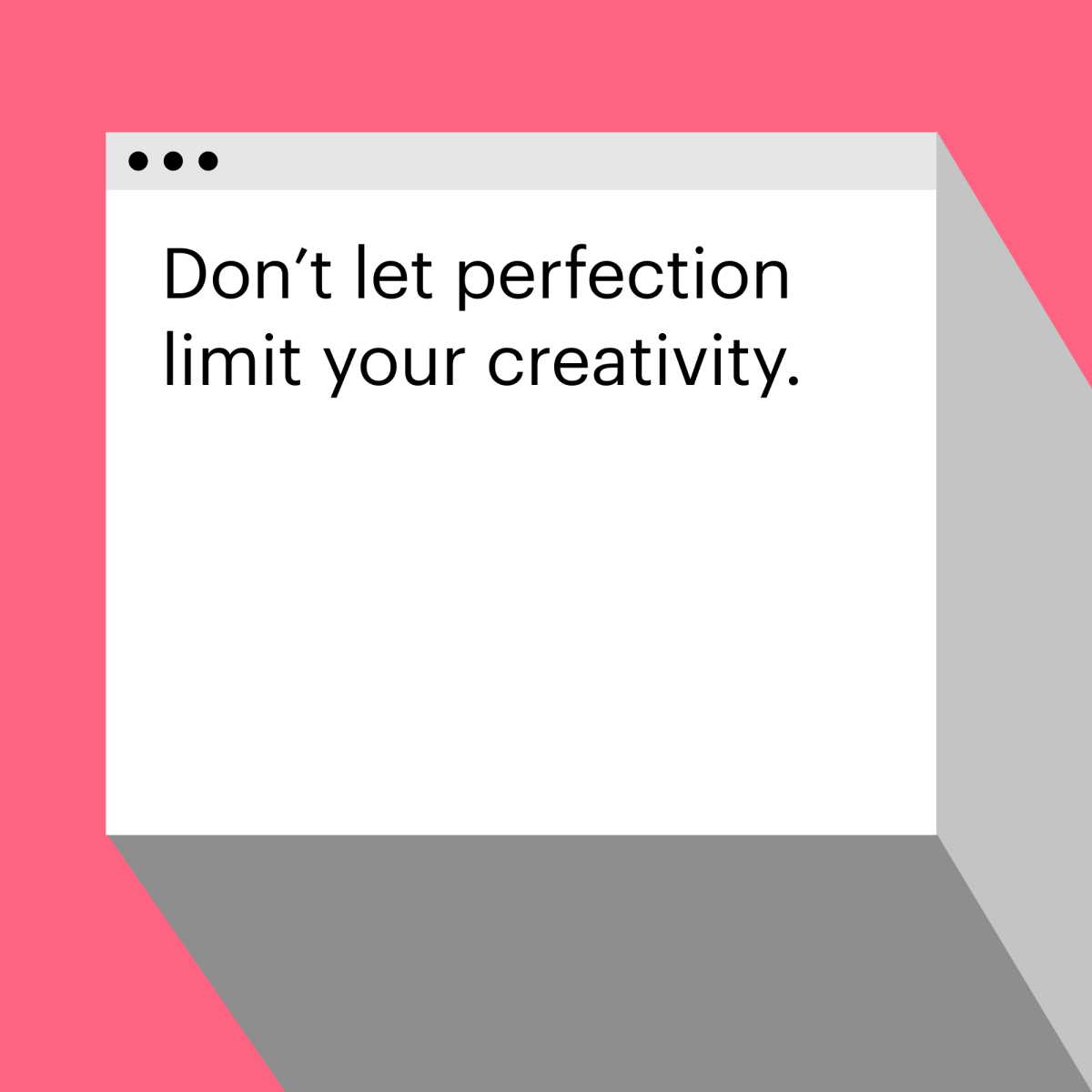 提醒:不要让完美限制了你的创造力。